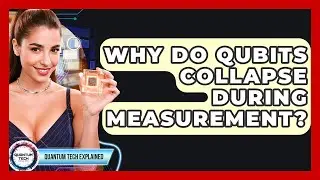 Why Do Qubits Collapse During Measurement? - Quantum Tech Explained