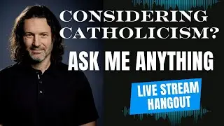 Considering Catholicism? Ask Me Anything.