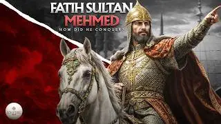 Sultan Mehmed Fatih | The Fall of Constantinople