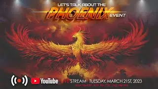 LET'S TALK ABOUT THE PHOENIX EVENT