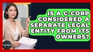 Is a C-Corp Considered a Separate Legal Entity From Its Owners? | Business Law Pros News
