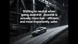 Why Coasting in Neutral Is a Bad Idea