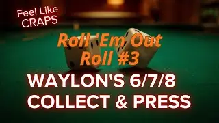 Roll 'Em Out - Waylon's 6/7/8 Collect & Press - Day 3