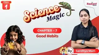 Good Habits | Science | Chapter - 7 | Class - 1 | By Sandhya Mam | Radiant Books |