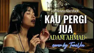 Kau Pergi Jua - Adam Ahmad | Versi Slow Rock Orkestra Tribute (cover by TuneVia) 