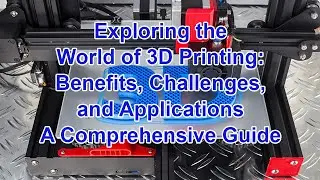 Exploring the World of 3D Printing: Benefits, Challenges, and Applications - A Comprehensive Guide