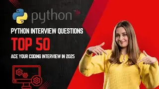 Top 50 Python Interview Questions to Ace Your Coding Interview in 2025