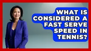 What Is Considered a Fast Serve Speed in Tennis? - Tennis Stats Sheet