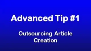 20 - Article Marketing Explosion - Advanced Tip #1 - Outsourcing Article Creation