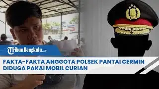 Fakta-fakta Anggota Polsek Pantai Cermin Diduga Pakai Mobil Curian, Berikut Kronologi hingga Pelaku