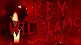 Key Williams &ldquo;Fix Me&rdquo; Theme Song V2