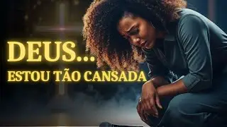 Estou tão cansado, Mas DEUS Não Me Abandonou  | A canção de adoração para a alma cansada