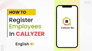 How to Register Employees in Callyzer BIZ | Step-by-Step Guide - [ English ]