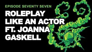 Roleplay like an Actor ft  Joanna Gaskell