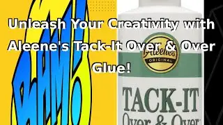 Unleash Your Creativity with Aleene's Tack-It Over & Over Glue!