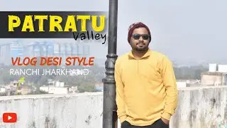Patratu Valley Travel - Vloging Food Explore | Ranchi Jharkhand
