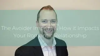 The Avoider Imprint & How It Impacts Your Romantic Relationship