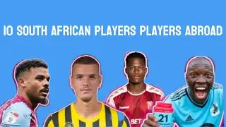 Top 10 South African Soccer youngsters who plays Abroad (2023)|Bafana Bafana
