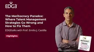 The Meritocracy Paradox With Prof. Emilio J. Castilla | EDGEtalks Highlights