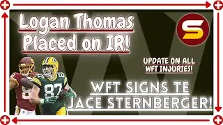 TE Logan Thomas Placed on IR! WFT SIGNS TE Jace Sternberger! ALL WFT INJURIES ANALYSIS! New Injuries
