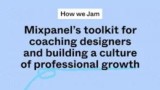 How we jam: Mixpanel’s toolkit for coaching designers and building a culture of professional growth