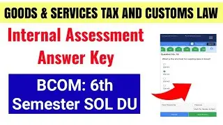 Goods & Services Tax and Customs Law Internal Assessment Answer Key Bcom Prog 6th Semester SOL DU