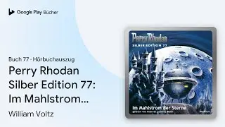 &bdquo;Perry Rhodan Silber Edition 77: Im Mahlstrom&hellip;&ldquo; von William Voltz&nbsp;&middot; H&ouml;rbuchauszug