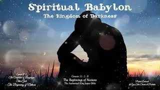 Spiritual Babylon, The Kingdom of Darkness on earth Episode # 9, The Confusion of Languages