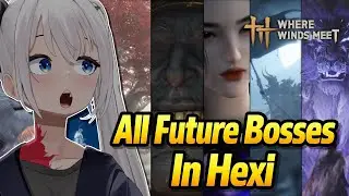 All Future Hexi Region Bosses In Where Winds Meet (SPOILERS) | Elly Reacts