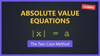 How to Solve Absolute Value Equations | The Two-Case Method Explained