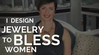 I Make Designer Jewelry That Serves as Blessings for Women  |   #BeautifulAndCapable by Anna Balkan