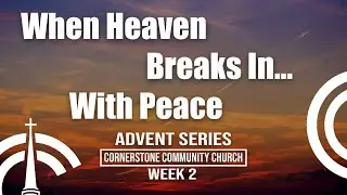 When Heaven Breaks In&hellip; With Peace | Pastor Mark Sneath | Cornerstone Community Church Cambridge