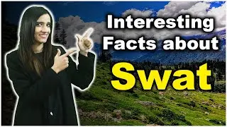 Interesting Facts About Swat | Swat Khyber Pakhtunkhwa |