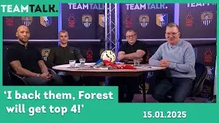 'I back them, Forest will get Top 4!' - Team Talk 15/01/25