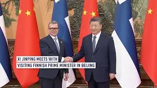 Xi Jinping meets with visiting Finnish Prime Minister in Beijing