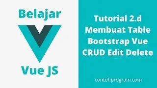 Membuat CRUD Table Data di  Vue JS dengan Bootstrap Vue, Edit dan Delete (Tutorial 2.d)