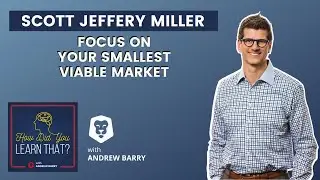 Focus On Your Smallest Viable Market - Scott Jeffery Miller