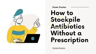 How to Stockpile Antibiotics Without a Prescription
