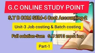 #1 G.U 2013 |Job costing and batch costing|Cost Accounting|B com sem 4|Gujrat university| NEP 2020