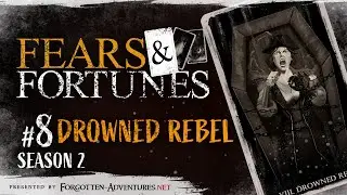 Fears & Fortunes - S2 Ep8 - Drowned Rebel - A DND Actual Play Horror Campaign
