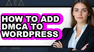 How to Add Dmca to Wordpress - Full Guide