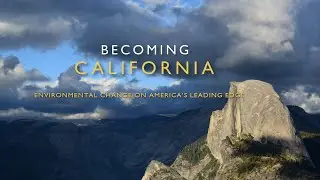 BECOMING CALIFORNIA - Environmental Change On America's Leading Edge