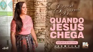 Gerusa Barros - QUANDO JESUS CHEGA ( Clipe Oficial )