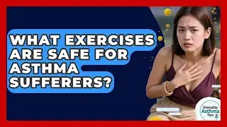 What Exercises Are Safe For Asthma Sufferers? - Everyday Asthma Tips