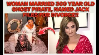 Woman Married 300 Year Ghost Pirate, Named Jack, Files for Divorce!! Ghost Woman?