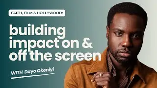 S3E15: Faith, Film & Hollywood: Building Impact On & Of Screen w/ Dayo Okeniyi
