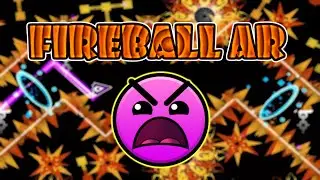 Geometry Dash - Fireball AR (Insane Level)