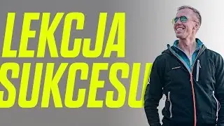 Jaką ważną lekcję wyniosłem od ludzi sukcesu?