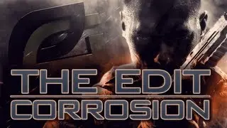 The Edit - Corrosion - By OpTic 2barr