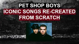 ALL ICONIC PET SHOP BOYS SONGS I'VE RE-CREATED SO FAR